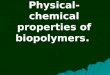 Physical-chemical properties of biopolymers.. The high-molecular compounds (HMC) are compounds – polymers, which have 10000 – 10000000 Da (Dalton – unit