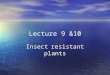 Lecture 9 &10 Insect resistant plants. Genetic engineering of plants and applications