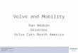 Sustainable Mobility Dan Werbin 2005-05-13 Slide 1 Volvo and Mobility Dan Werbin Director Volvo Cars North America