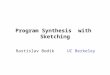 Program Synthesis with Sketching Rastislav Bodik UC Berkeley