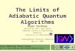 The Limits of Adiabatic Quantum Algorithms Alper Sarikaya Advised by Prof. Dave Bacon Computer Science & Engineering Chemistry University of Washington