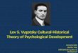 Lev S. Vygotsky Cultural-Historical Theory of Psychological Development Georgina Salas Heather Luna EPSY6304.63 Cognition & Development