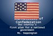 The Articles of Confederation Our country’s first plan for a national government Ms. Sappington