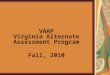 1 VAAP Virginia Alternate Assessment Program Fall, 2010
