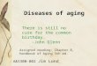Diseases of aging A&S300-002 Jim Lund There is still no cure for the common birthday. -John Glenn Assigned reading: Chapter 8, Handbook of Aging 5th ed