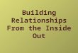 Building Relationships From the Inside Out. ad-mis-sion: the act of allowing to enter; the price paid for entrance