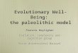 Evolutionary Well-Being: the paleolithic model Francis Heylighen Evolution, Complexity and Cognition group Vrije Universiteit Brussel Francis Heylighen