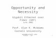 McAdams -- GEF1 Opportunity and Necessity Gigabit Ethernet over Fiber (GEF) June 2002 Prof. Alan K. McAdams Cornell University akm3@cornell.edu