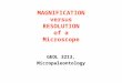 MAGNIFICATION versus RESOLUTION of a Microscope GEOL 3213, Micropaleontology
