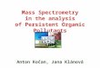 Mass Spectrometry in the analysis of Persistent Organic Pollutants Anton Kočan, Jana Klánová