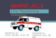 ANAPHYLAXIS Life-Threatening Allergies PowerPoint by: Janell Eastman, M.Ed, RN Presented by: Katherine Lynn, RN, BSN