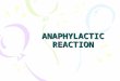 ANAPHYLACTIC REACTION ANAPHYLACTIC SHOCK DEFINED: Acute systemic hypersensitivity reaction that occurs within seconds to minutes after exposure to a