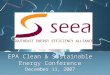 EPA Clean & Sustainable Energy Conference December 11, 2007 SOUTHEAST ENERGY EFFICIENCY ALLIANCE