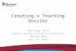 Creating a Teaching Dossier Shea Wang, Ph.D Interim Faculty Evaluation Coordinator 780-633-3591 Oct. 21, 2013