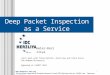 Deep Packet Inspection as a Service Anat Bremler-Barr IDC Herzliya Joint work with Yotam Harchol, David Hay and Yaron Koral The Hebrew University Appeared