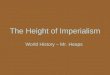 The Height of Imperialism World History – Mr. Heaps