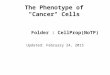 The Phenotype of "Cancer" Cells Updated: February 24, 2015 Folder : CellProp(NoTP)