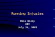 Running Injuries Bill Wiley ORV July 24, 2003. Introduction Approximately 30 million Americans run for recreation or competition (Novachek 1998) Running