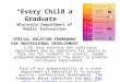“Every Child a Graduate” Wisconsin Department of Public Instruction SPECIAL EDCATION FRAMEWORK FOR PROFESSIONAL DEVELOPMENT Life-long learning and continuous