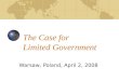 The Case for Limited Government Warsaw, Poland, April 2, 2008