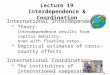 Lecture 19 Interdependence & Coordination International Interdependence Theory: Interdependence results from capital mobility, even with floating rates