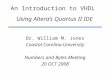 An Introduction to VHDL Using Altera’s Quartus II IDE Dr. William M. Jones Coastal Carolina University Numbers and Bytes Meeting 20 OCT 2008