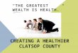 CREATING A HEALTHIER CLATSOP COUNTY “THE GREATEST WEALTH IS HEALTH.” -VIRGIL