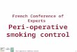 1Peri-operative smoking control French Conference of Experts Peri-operative smoking control
