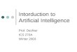 Intorduction to Artificial Intelligence Prof. Dechter ICS 270A Winter 2003