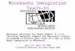 Minnesota Immigration Teach-In Minnesota Advocates for Human Rights’ B.I.A.S. (Building Immigrant Support and Awareness) Project is pleased to involve