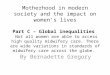 Motherhood in modern society and the impact on women’s lives Part C – Global inequalities Not all women are able to access high quality midwifery care