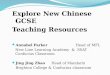 Explore New Chinese GCSE Teaching Resources Annabel Parker Head of MFL New Line Learning Academy & SSAT Confucius Classroom Jing Jing Zhao Head of Mandarin
