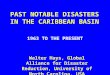 PAST NOTABLE DISASTERS IN THE CARIBBEAN BASIN 1963 TO THE PRESENT Walter Hays, Global Alliance for Disaster Reduction, University of North Carolina, USA