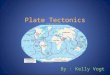 Plate Tectonics By : Kelly Vogt. -History of Pangaea- The theory of Pangaea was originated in 1912 by a man named Alfred Wegener. The word Pangaea means
