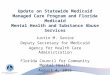 Update on Statewide Medicaid Managed Care Program and Florida Medicaid Mental Health and Substance Abuse Services Justin M. Senior Deputy Secretary for