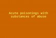 Acute poisonings with substances of abuse. Identification of intoxication Suspition of intoxication Vilnius toxikology clinic 2003 Preliminary CNS evaluation