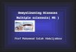 Demyelinating Diseases Multiple sclerosis( MS ) Prof Mohammad Salah Abduljabbar
