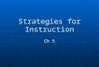 Strategies for Instruction Ch 5. Effective Communication Lesson successful with clear & accurate communication Lesson successful with clear & accurate