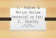 1. Forces & Motion Review (material so far) 2. Gravity Mrs. Deeley 7th Grade Science 1