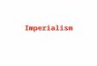 Imperialism. One country dominates the political, economic, and social life of another country 1871 - political stability renewed interest Britain - widespread
