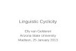 Linguistic Cyclicity Elly van Gelderen Arizona State University Madison, 25 January 2013