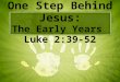 One Step Behind Jesus: The Early Years Luke 2:39-52