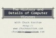 The History and Details of Computer Viruses With Chuck Easttom  chuck@chuckeasttom.com