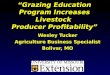 “Grazing Education Program Increases Livestock Producer Profitability” Wesley Tucker Agriculture Business Specialist Bolivar, MO