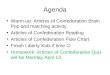 Agenda Warm-up: Articles of Confederation Brain Pop and matching activity Articles of Confederation Reading Articles of Confederation Flow Chart Finish