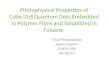 Photophysical Properties of CdSe/ZnS Quantum Dots Embedded in Polymer Films and Solubilized in Toluene Final Presentation Jamie Golden CHEM 496 04/30/10