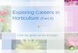 Exploring Careers in Horticulture (Part A) Click the green arrow to begin…