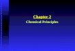 Chapter 2 Chemical Principles. I. Elements: u Substances that can not be broken down into simpler substances by chemical reactions. u There are 92 naturally