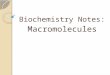 Biochemistry Notes: Macromolecules. Organic vs. Inorganic Molecules Organic Molecules ◦ ALWAYS contain carbon and have C to H bonds and are found in living