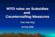 WTO rules on Subsidies and Countervailing Measures Prof. Gan Ying 12-Feb-2008